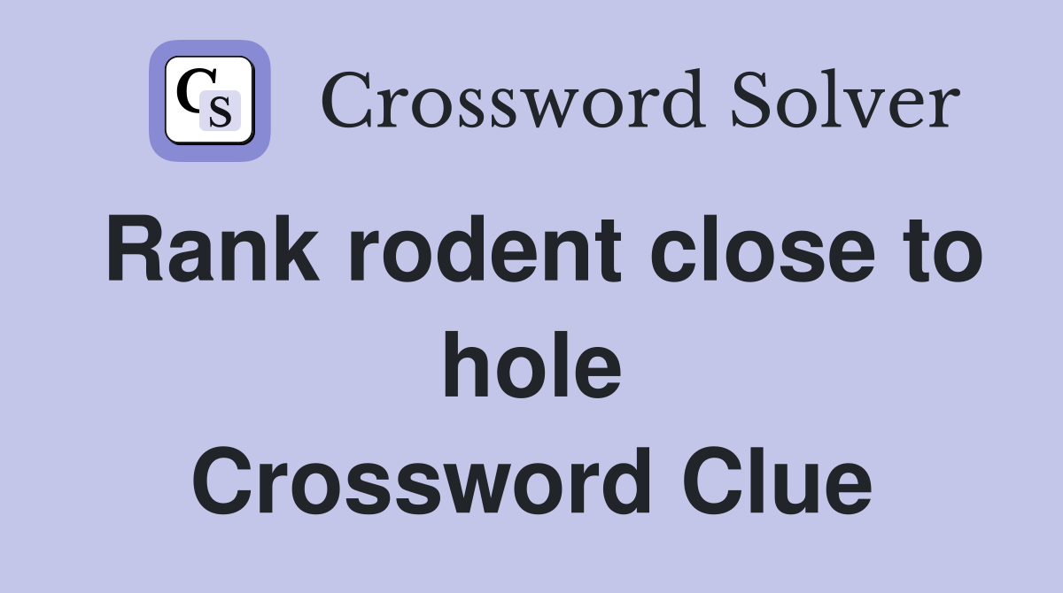 Rank rodent close to hole Crossword Clue