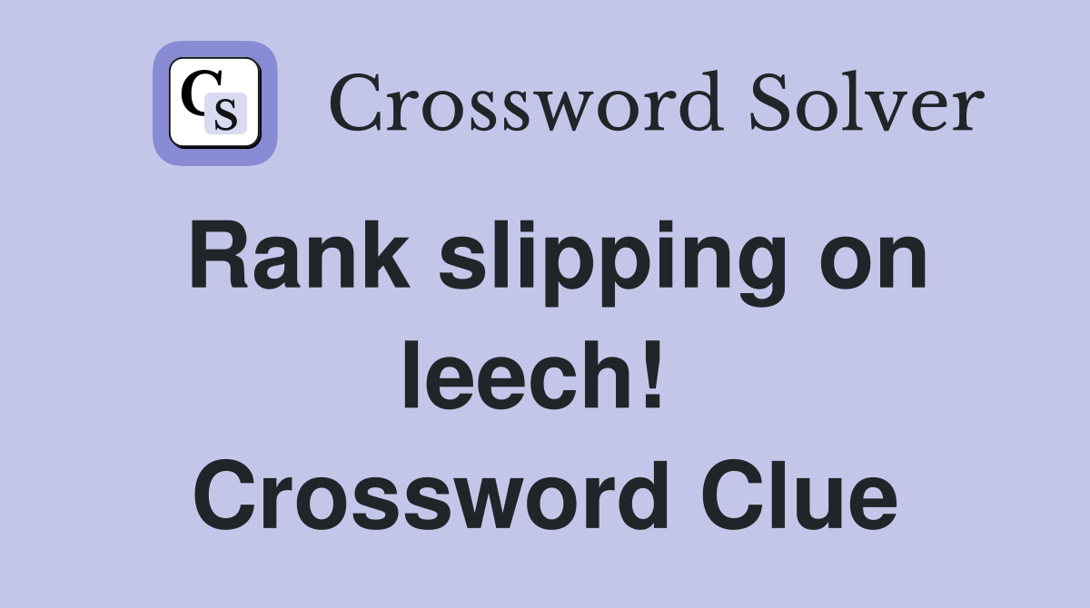 Rank slipping on leech!  Crossword Clue