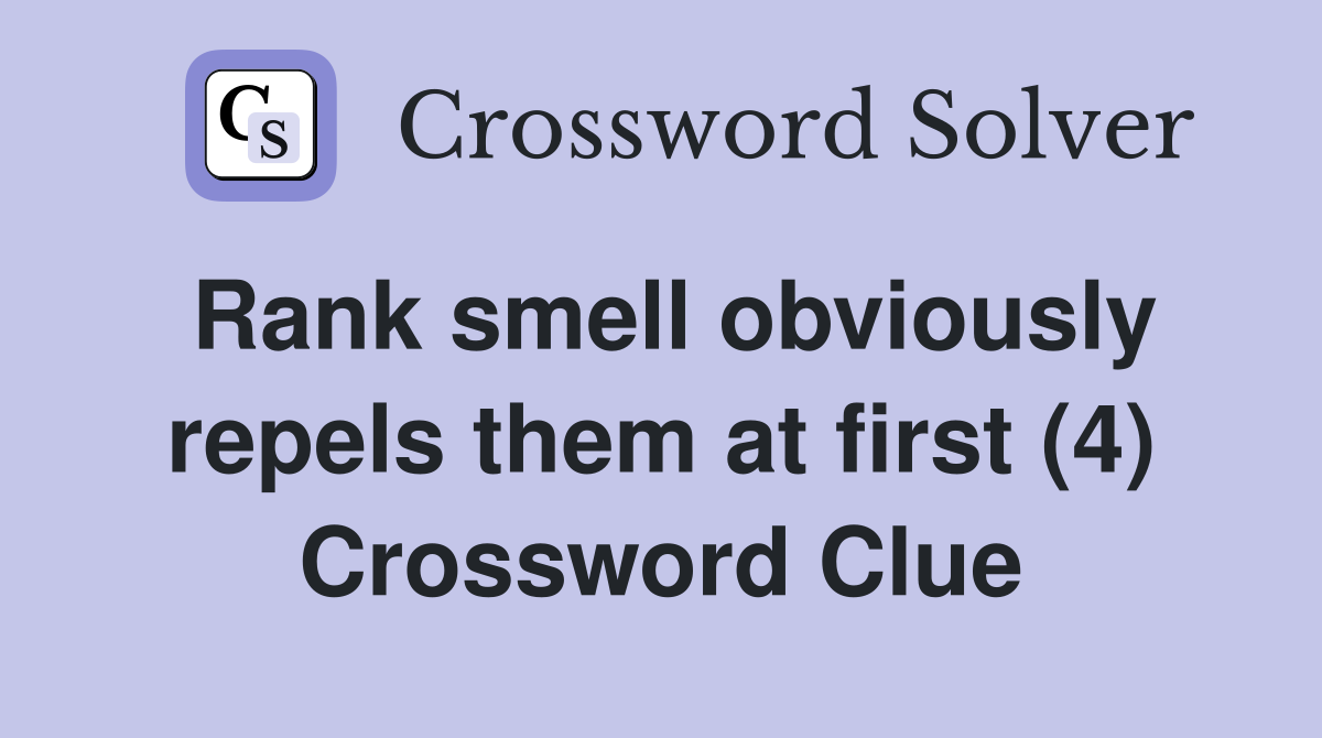Rank smell obviously repels them at first (4) Crossword Clue