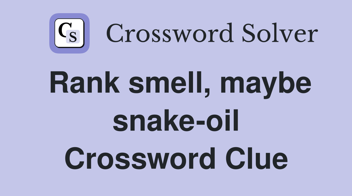 Rank smell, maybe snake-oil Crossword Clue