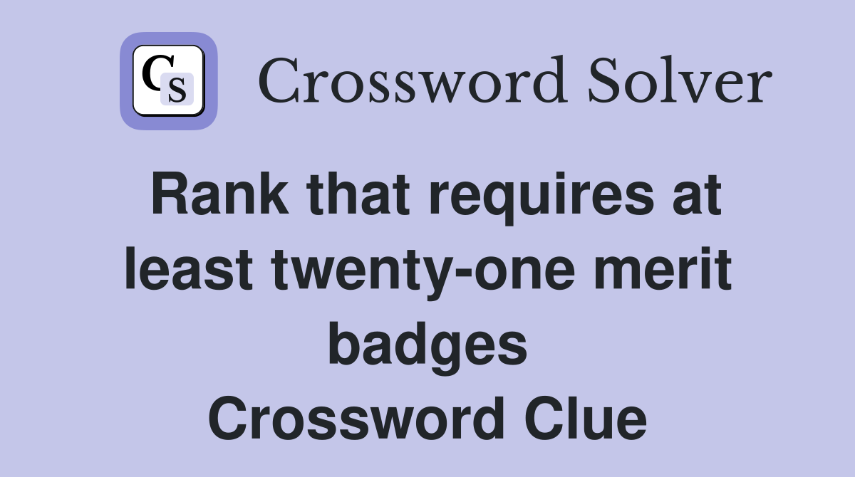 Rank that requires at least twenty-one merit badges Crossword Clue
