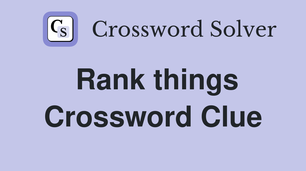 Rank things Crossword Clue