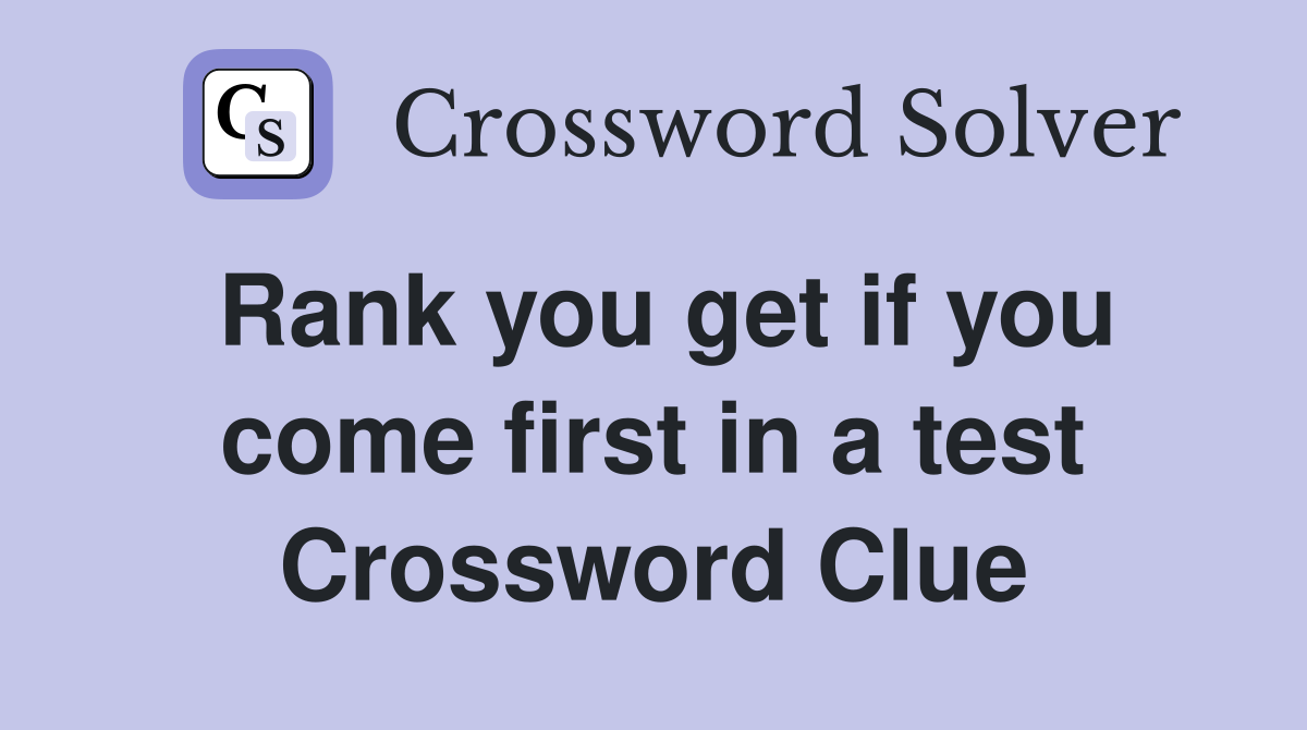 Rank you get if you come first in a test Crossword Clue