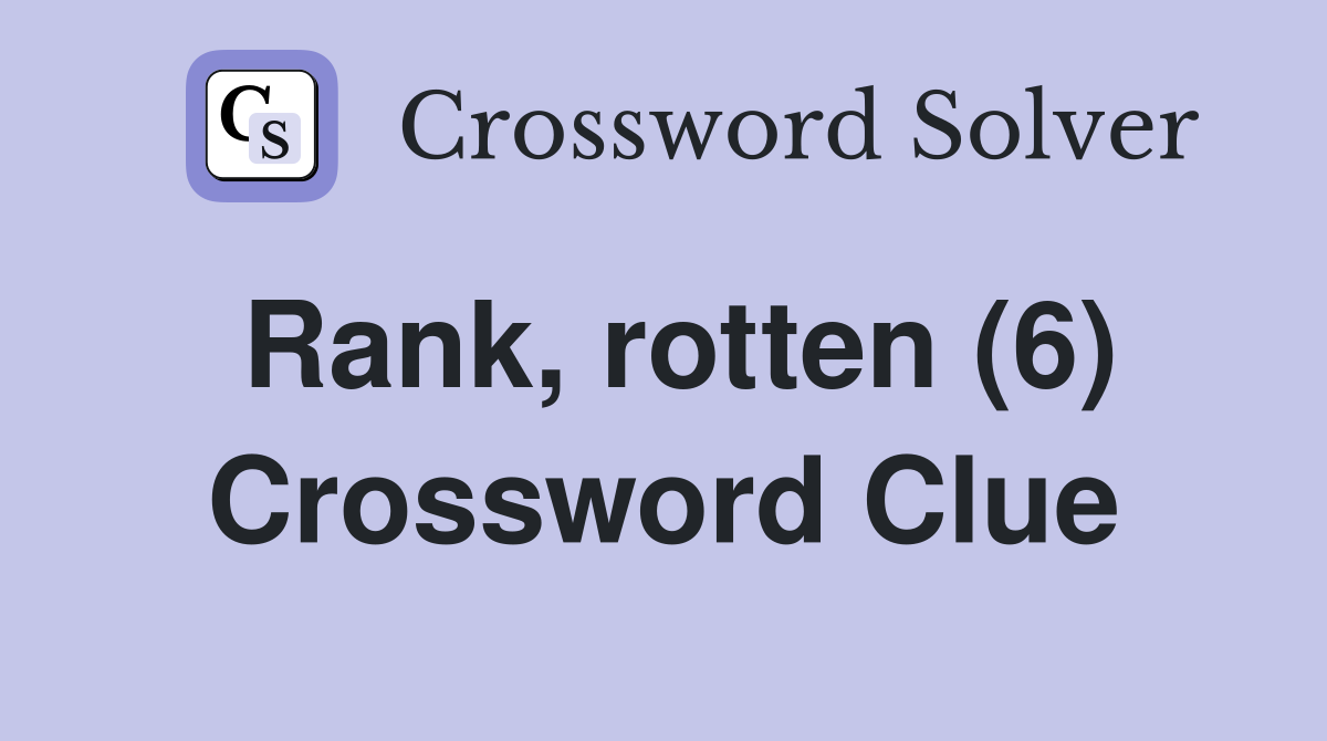 Rank, rotten (6) Crossword Clue