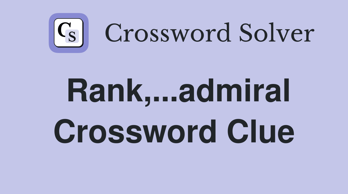Rank,...admiral Crossword Clue