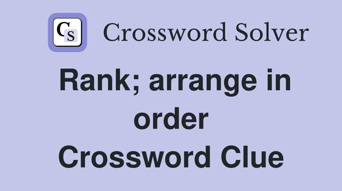 Rank; arrange in order Crossword Clue