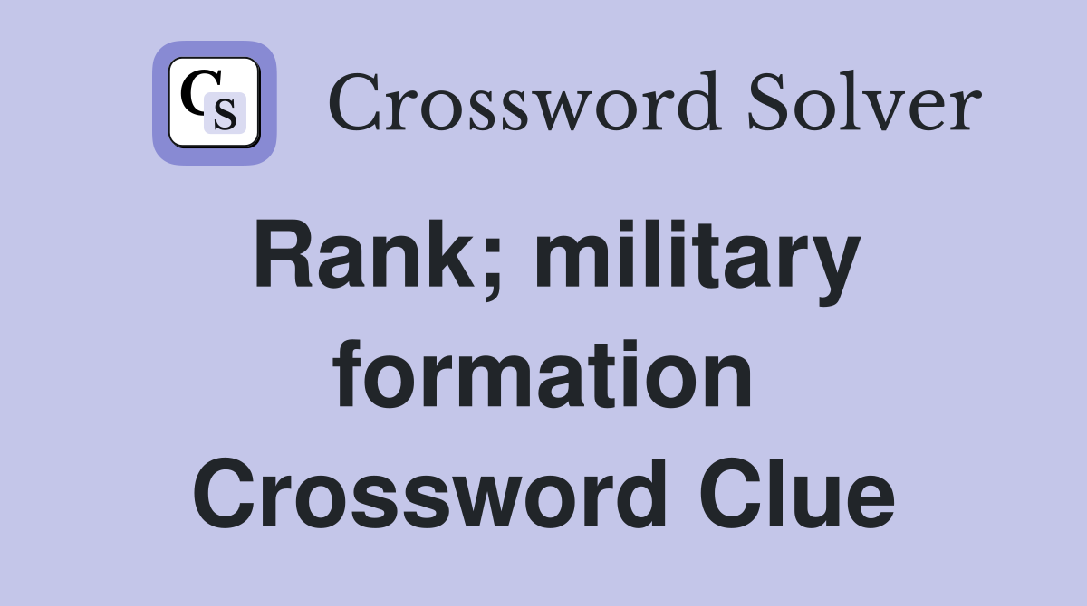 Rank; military formation Crossword Clue
