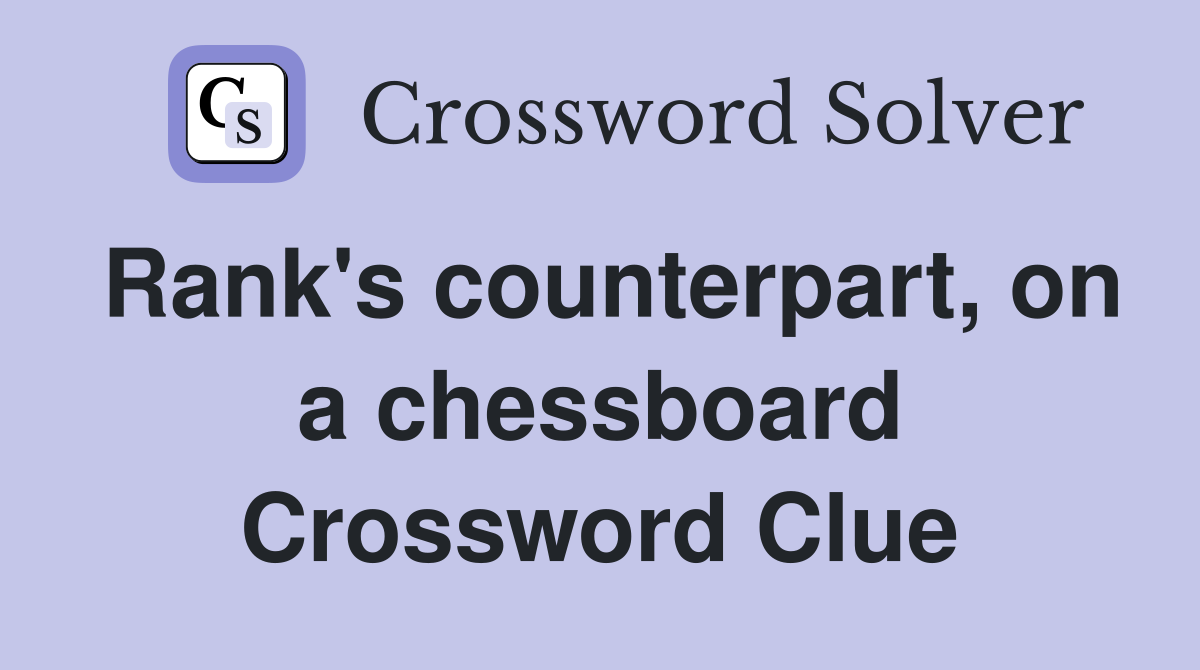 Rank's counterpart, on a chessboard Crossword Clue