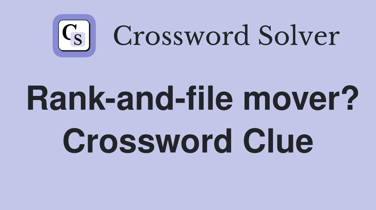 Rank-and-file mover? Crossword Clue