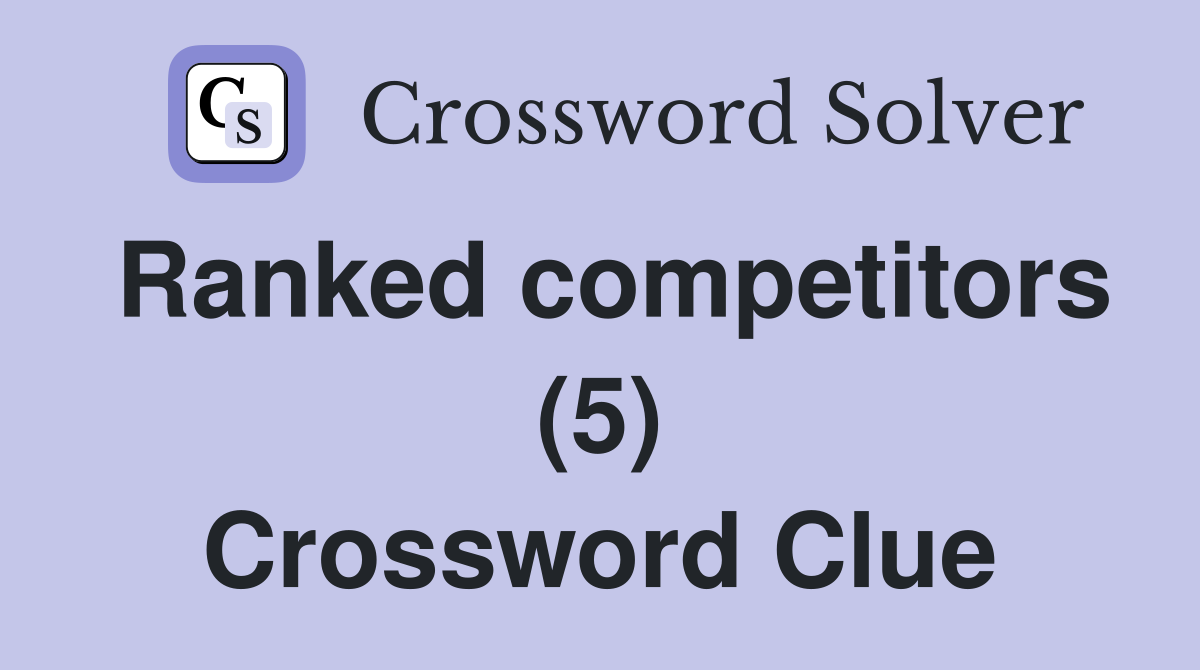 Ranked competitors (5) Crossword Clue