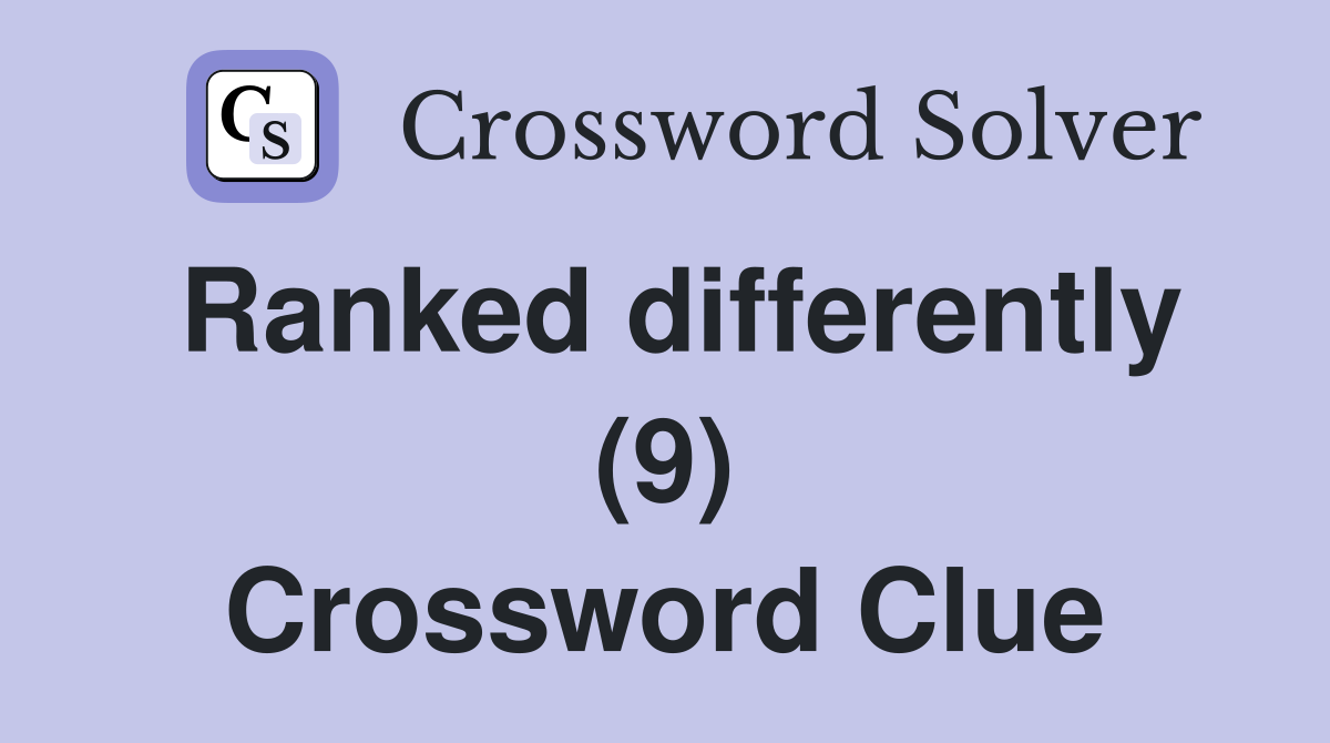 Ranked differently (9) Crossword Clue
