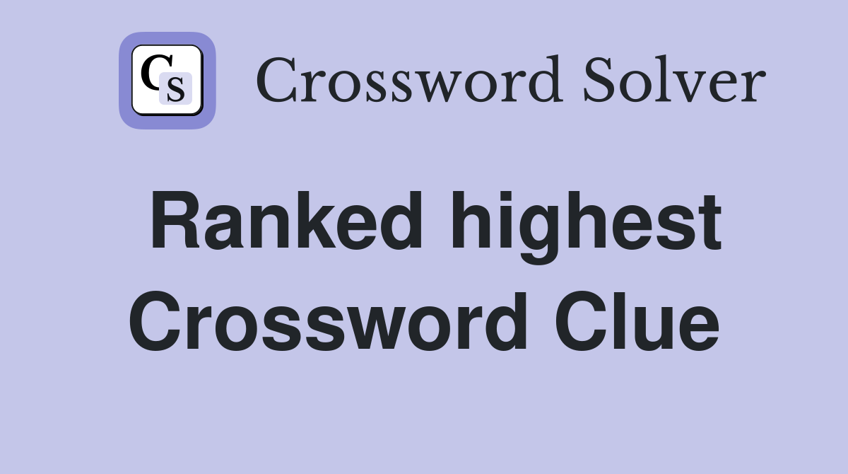 Ranked highest Crossword Clue