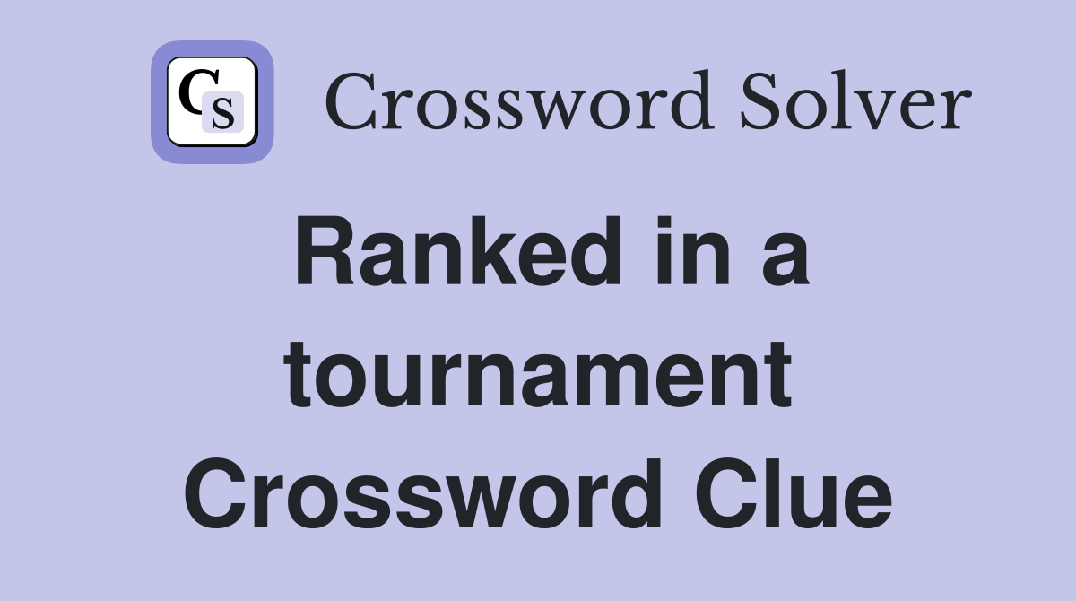 Ranked in a tournament Crossword Clue