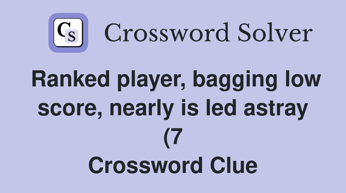 Ranked player bagging low score nearly is led astray (7) Crossword Ranked player bagging low score nearly is led astray (7) Crossword
