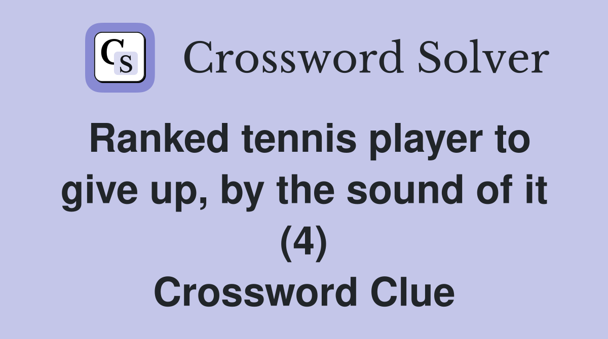 Ranked tennis player to give up, by the sound of it (4) Crossword Clue