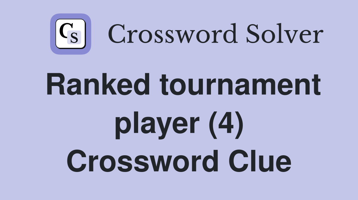 Ranked tournament player (4) Crossword Clue