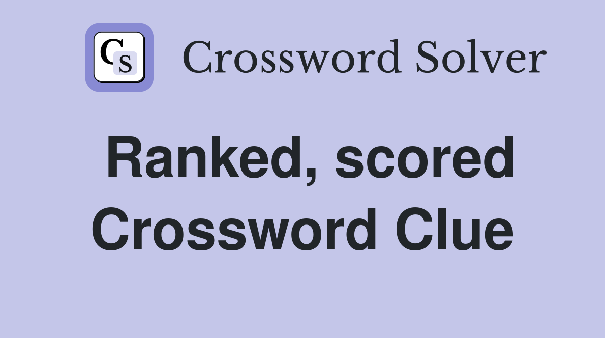 Ranked, scored Crossword Clue