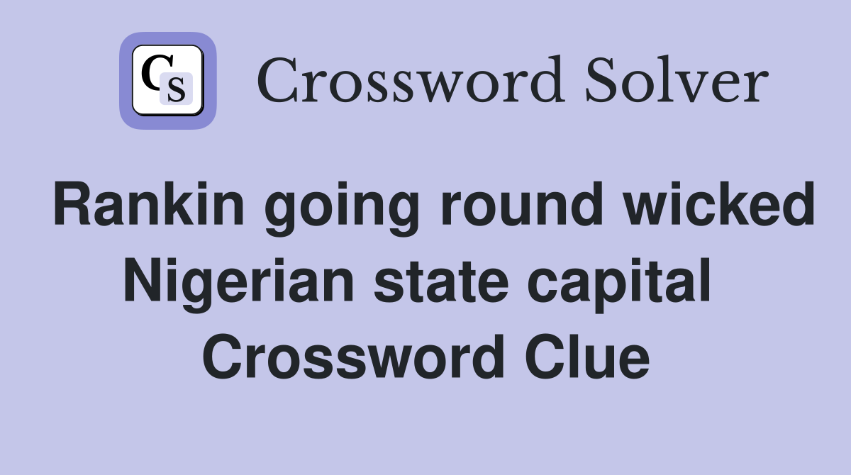 Rankin going round wicked Nigerian state capital  Crossword Clue