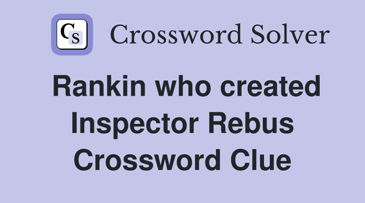 Rankin who created Inspector Rebus Crossword Clue