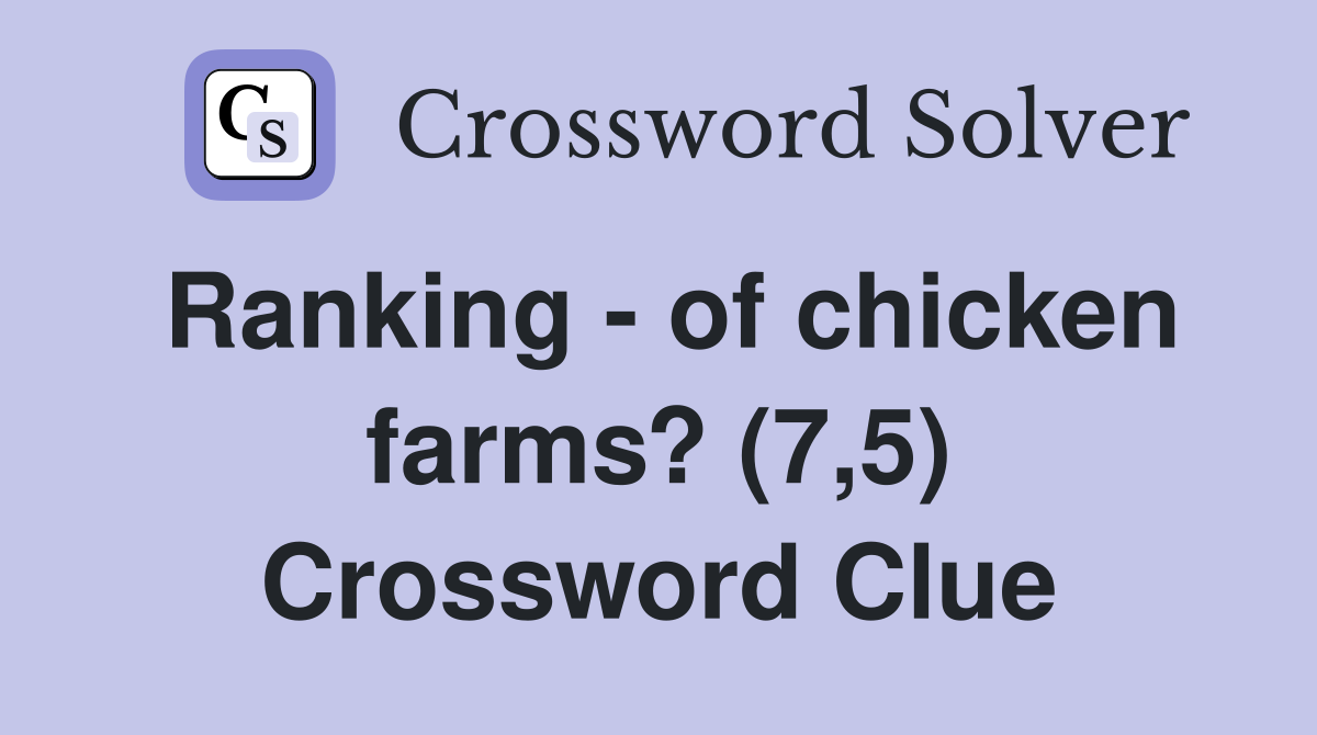Ranking - of chicken farms? (7,5) Crossword Clue