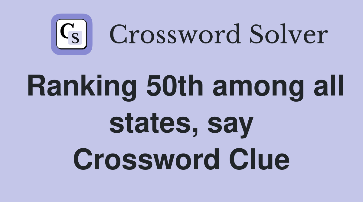 Ranking 50th among all states, say Crossword Clue
