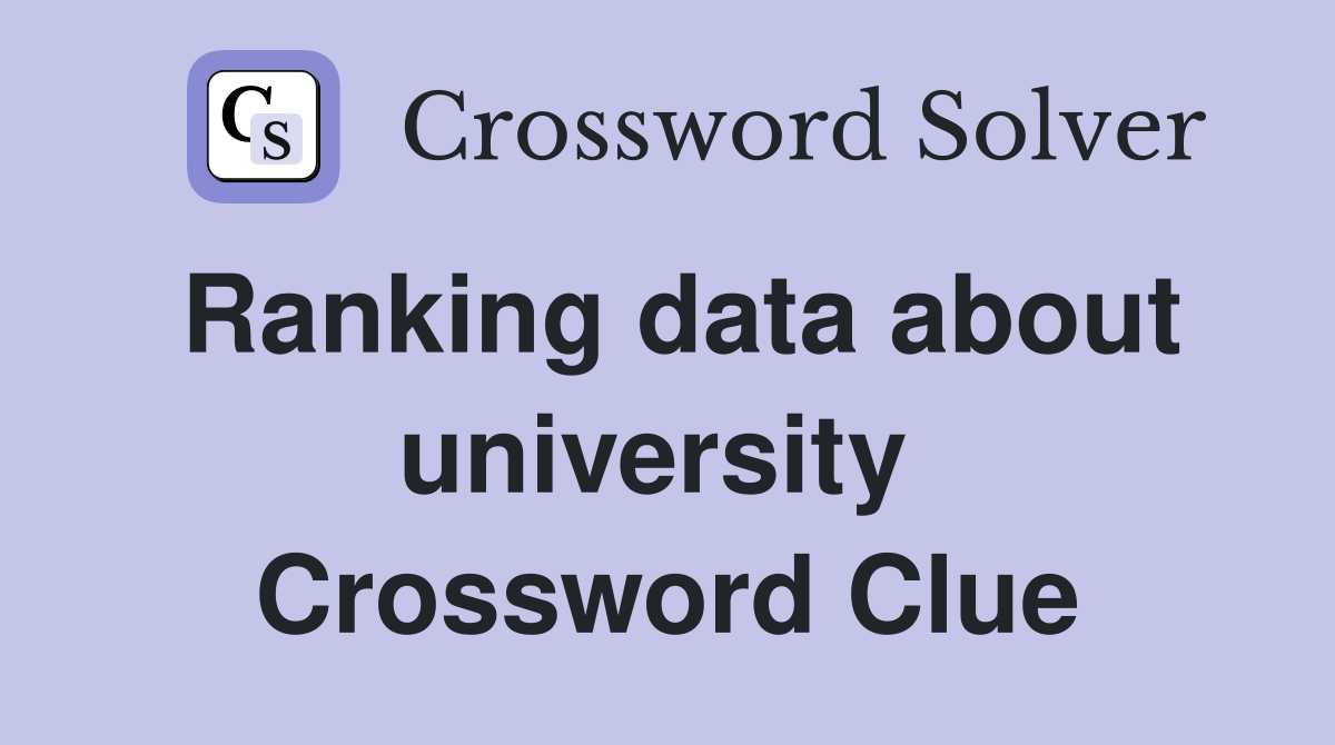 Ranking data about university  Crossword Clue