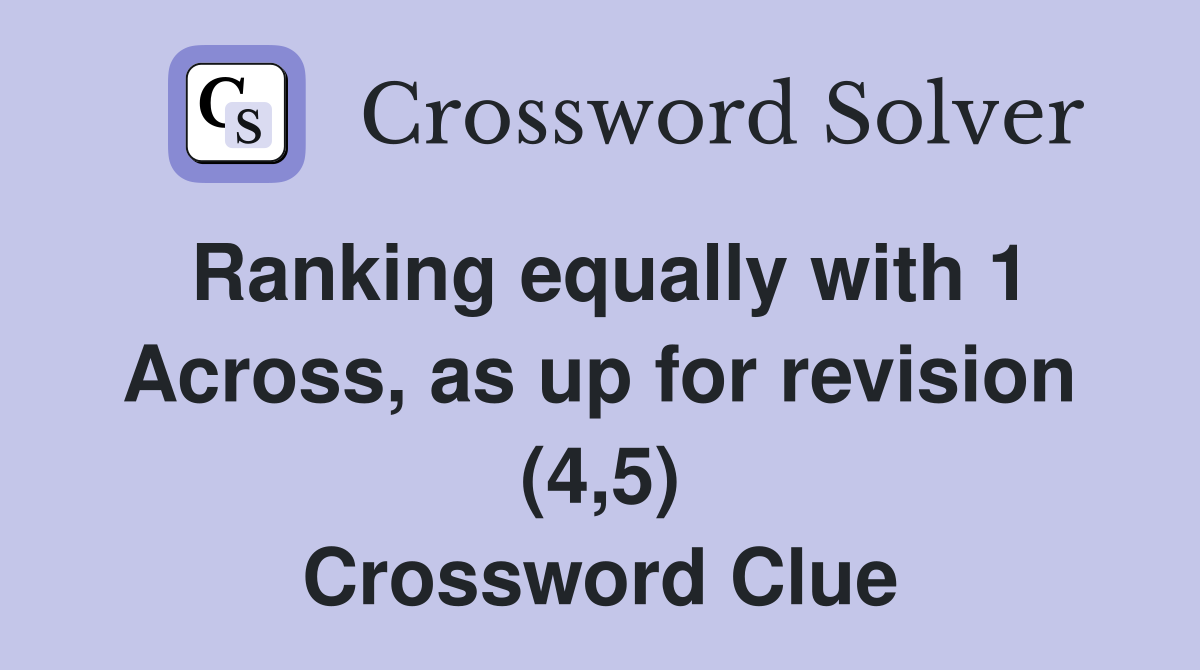 Ranking equally with 1 Across, as up for revision (4,5) Crossword Clue