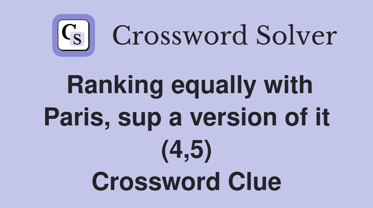 Ranking equally with Paris, sup a version of it (4,5) Crossword Clue