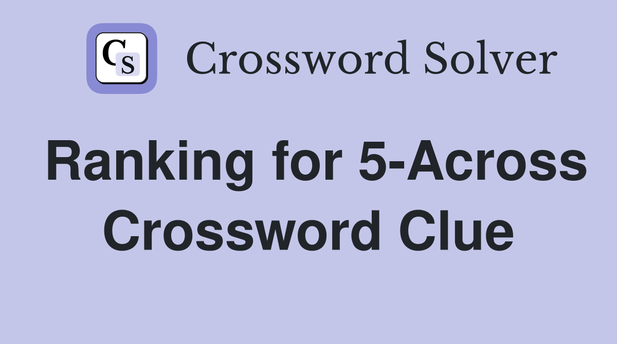 Ranking for 5-Across Crossword Clue