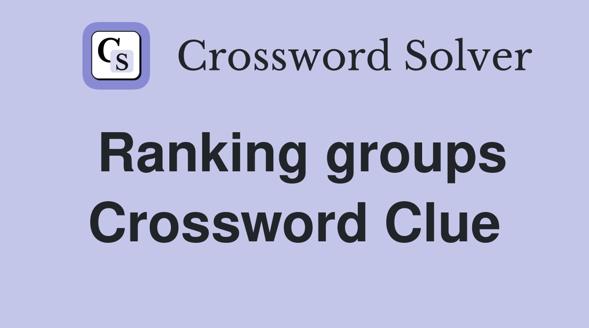 Ranking groups Crossword Clue