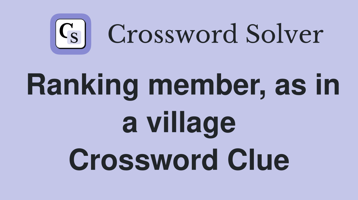 Ranking member, as in a village Crossword Clue