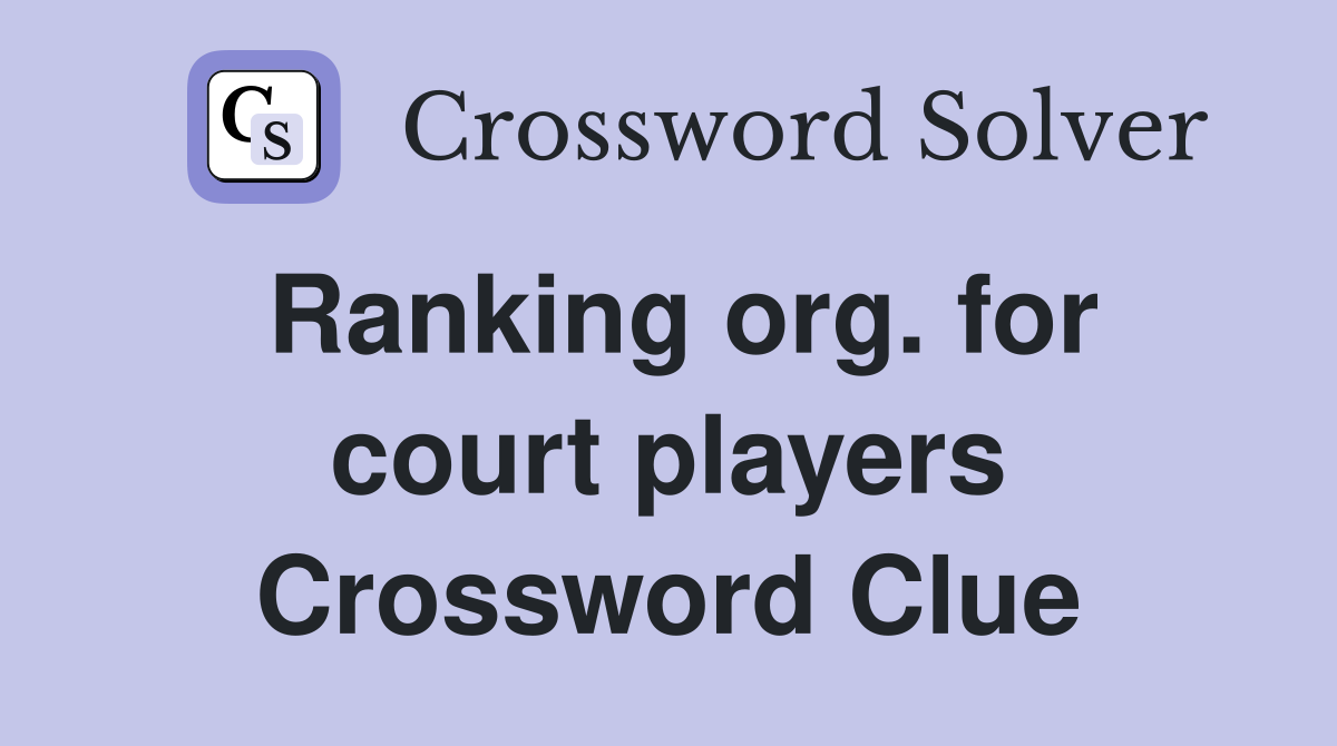 Ranking org. for court players Crossword Clue