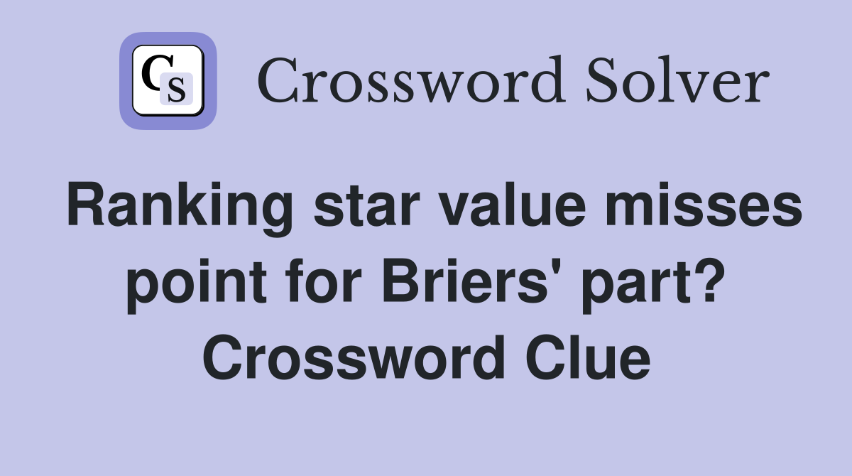 Ranking star value misses point for Briers' part? Crossword Clue