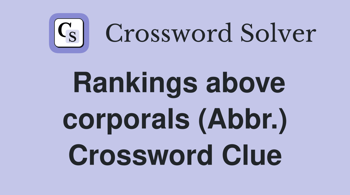 Rankings above corporals (Abbr.) Crossword Clue