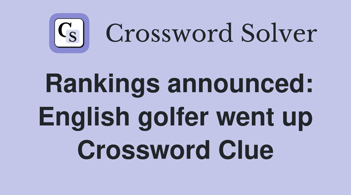 Rankings announced: English golfer went up Crossword Clue