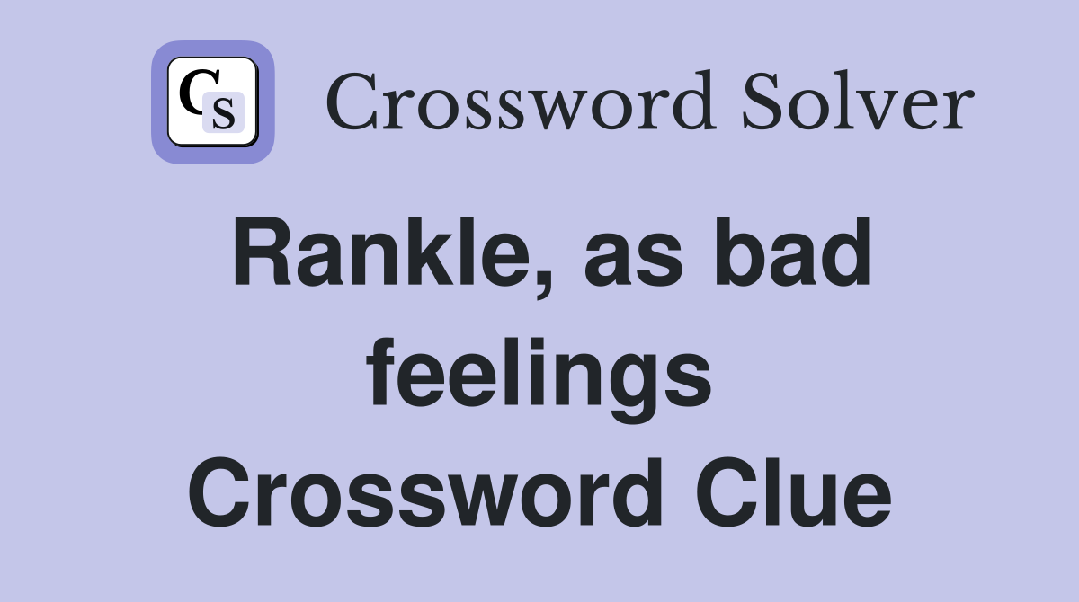 Rankle, as bad feelings Crossword Clue