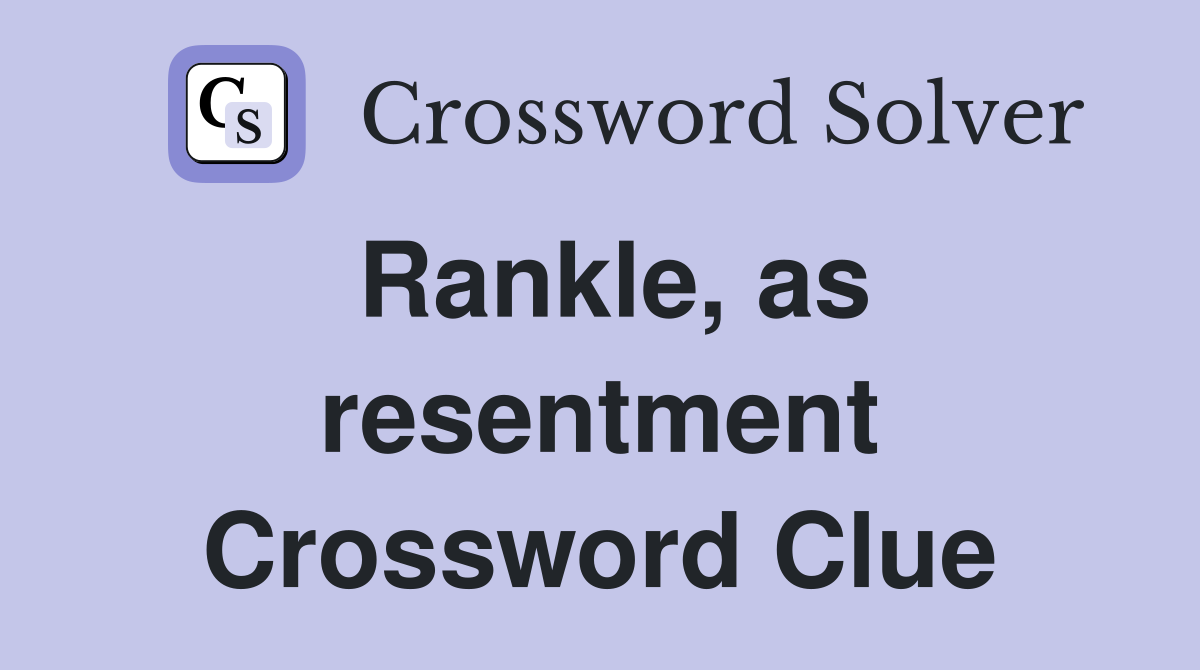 Rankle, as resentment Crossword Clue