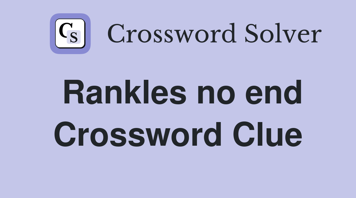 Rankles no end Crossword Clue