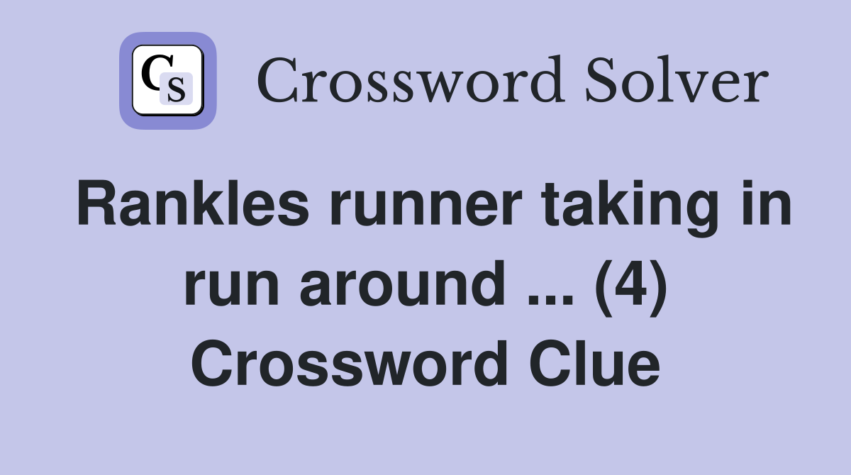Rankles runner taking in run around ... (4) Crossword Clue