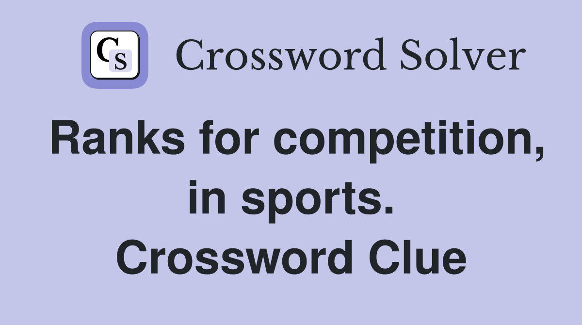 Ranks for competition, in sports. Crossword Clue
