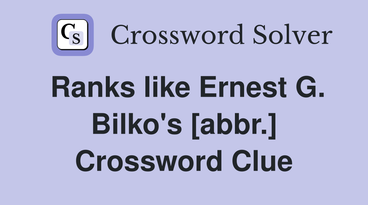 Ranks like Ernest G. Bilko's [abbr.] Crossword Clue