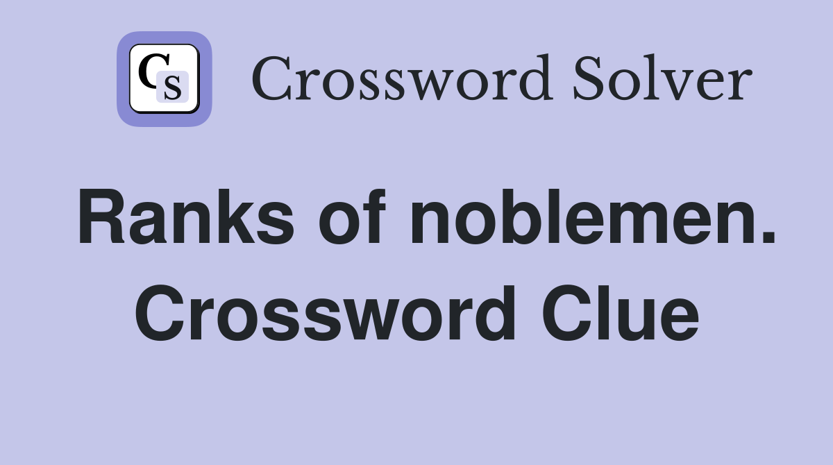 Ranks of noblemen. Crossword Clue