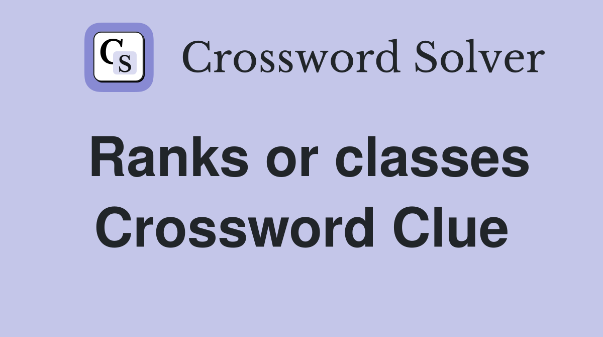 Ranks or classes Crossword Clue