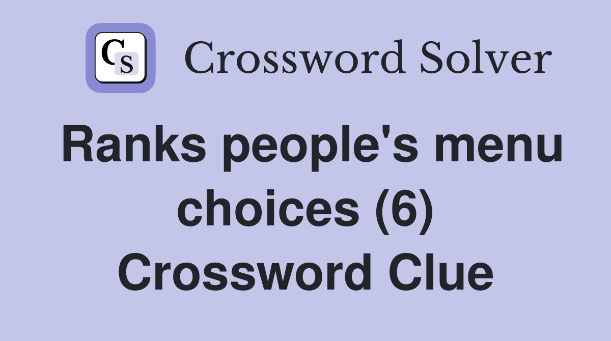Ranks people's menu choices (6) Crossword Clue