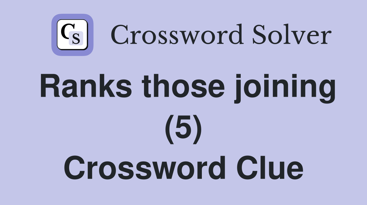 Ranks those joining (5) Crossword Clue