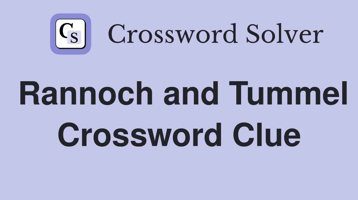 Rannoch and Tummel Crossword Clue