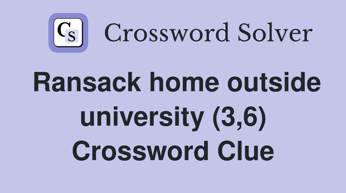Ransack home outside university (3,6) Crossword Clue