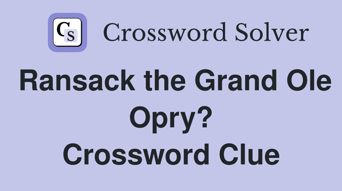 Ransack the Grand Ole Opry? Crossword Clue