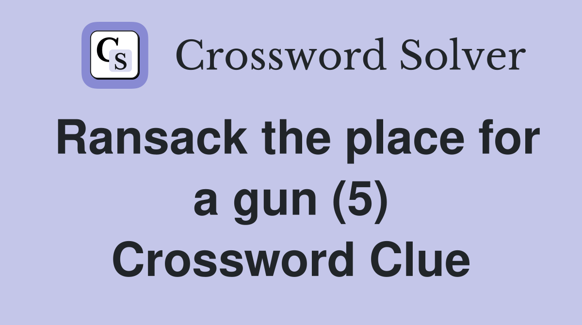 Ransack the place for a gun (5) Crossword Clue