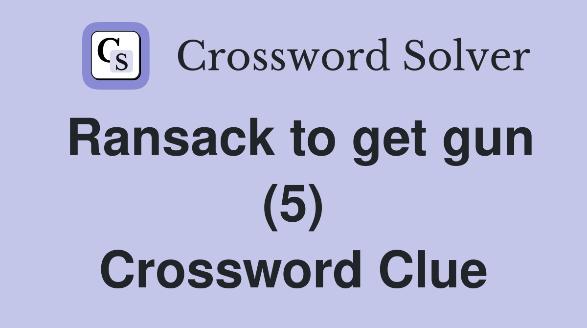 Ransack to get gun (5) Crossword Clue